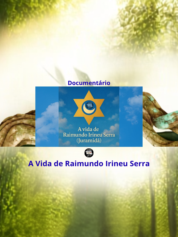 A Vida de Raimundo Irineu Serra - Juramidã @hinosdosantodaimeoficial