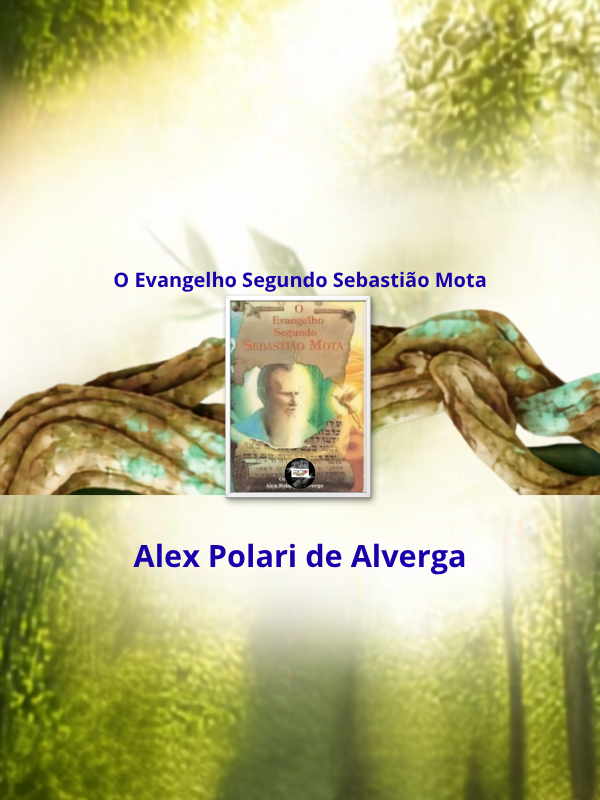 O Evangelho Segundo Sebastião Mota - Alex Polari de Alverga _ capa
